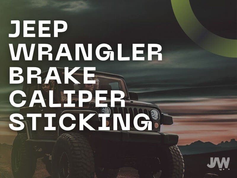 Jeep Wrangler Brake Caliper Sticking Causes & Solution