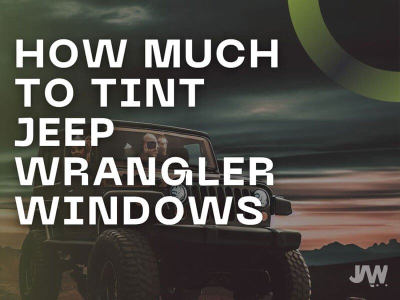 How Much To Tint Jeep Wrangler Windows