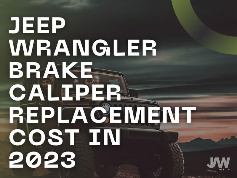 Jeep Wrangler Brake Caliper Replacement Cost In 2023