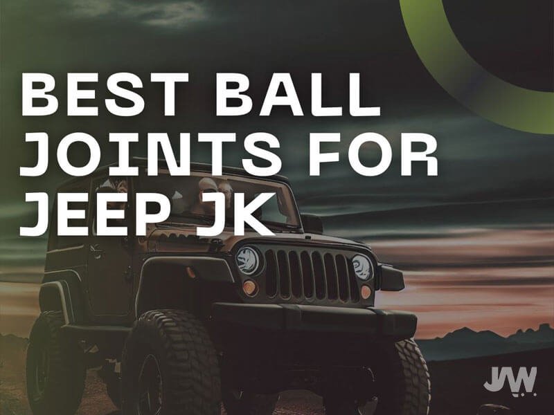 Best Ball Joints for Jeep Jk Top 4 Reviewed