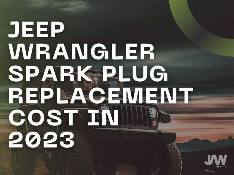 Jeep Wrangler Spark Plug Replacement Cost In 2023
