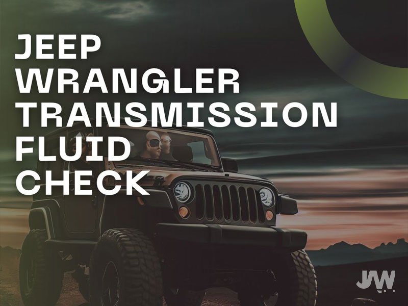 Jeep Wrangler Transmission Fluid Check Manual & Automatic